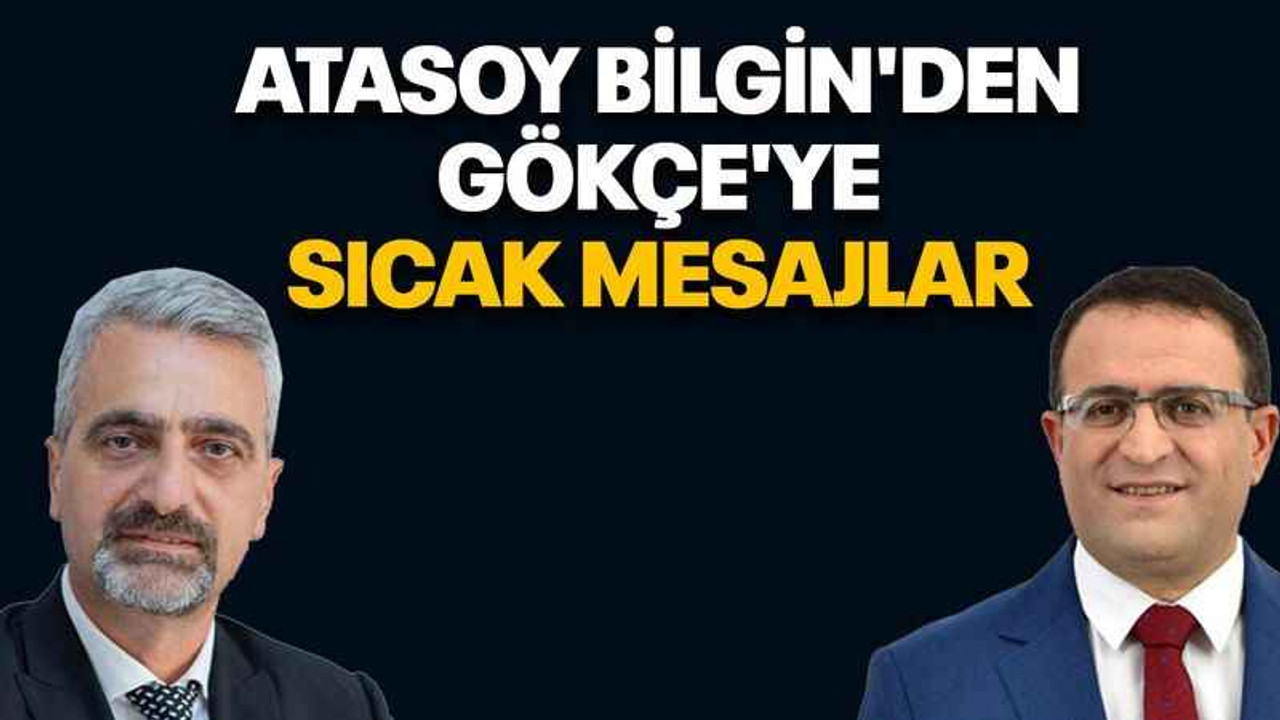 Atasoy Bilgin'den Gökçe'ye sıcak mesajlar